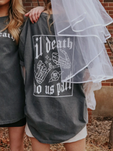 Load image into Gallery viewer, TIL DEATH DO US PART TEE